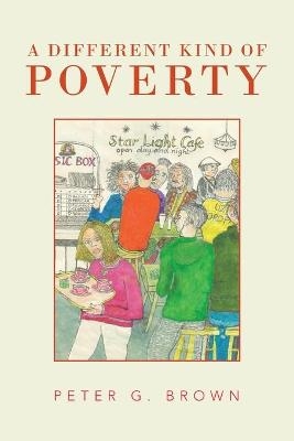 A Different Kind of Poverty - Peter G Brown