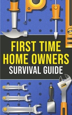 First-Time Homeowner's Survival Guide - Joshua Harper