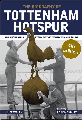 The Biography of Tottenham Hotspur - Julie Welch
