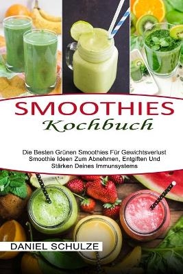 Smoothies Kochbuch - Daniel Schulze