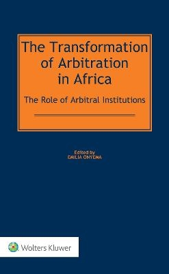 The Transformation of Arbitration in Africa - Emilia Onyema