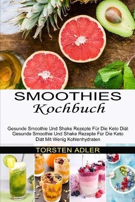 Smoothies Kochbuch - Torsten Adler