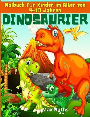 Dinosaurier Malbuch f&uuml;r Kinder im Alter von 4-10 Jahren - Max Ruths