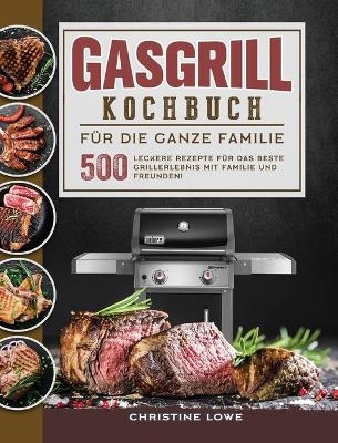 Gasgrill Kochbuch f&uuml;r die ganze Familie - Christine Lowe