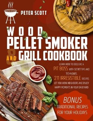 Wood Pellet Smoker And Grill Cookbook - Peter Scott