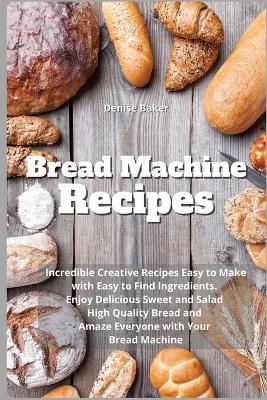 Bread Machine Recipes - Denise Baker
