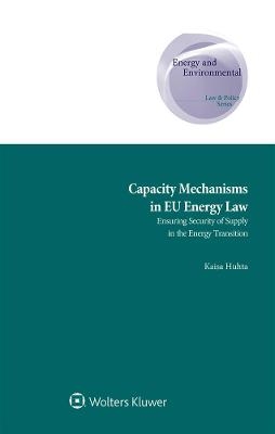Capacity Mechanisms in EU Energy Law - Kaisa Huhta