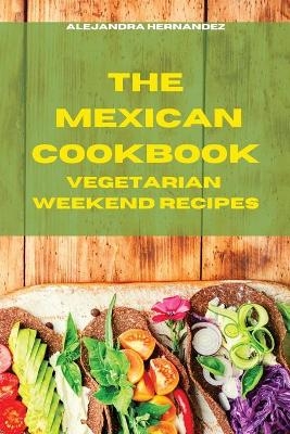 Mexican Cookbook Weeekend VegetarianRecipes - Alejandra Hernandez