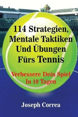 114 Strategien, Mentale Taktiken Und &Uuml;bungen F&uuml;rs Tennis - Joseph Correa