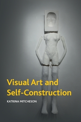 Visual Art and Self-Construction - Katrina Mitcheson