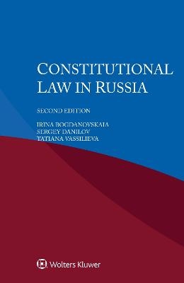 Constitutional Law in Russia - Irina Bogdanovskaia, Sergey Danilov, Tatiana Vassilieva