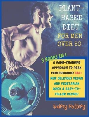 The Plant-Based Diet for Men Over 50 - Audrey Pottery