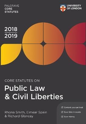 Core Statutes on Public Law & Civil Liberties 2018-19 - Rhona Smith, Eimear Spain, Richard Glancey