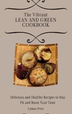 The Vibrant Lean and Green Cookbook - Lyman Price