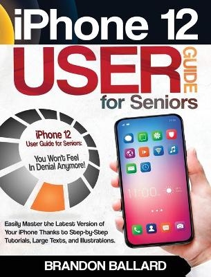 iPhone 12 User Guide for Seniors - Brandon Ballard