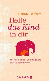 Heile das Kind in dir - Renate Seifarth