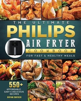 The Ultimate Philips Air fryer Cookbook - Bryan Snyder