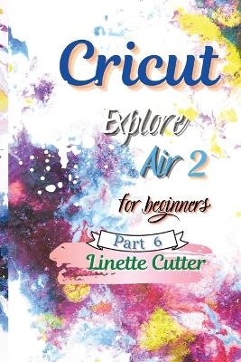Cricut Explore Air 2 for Beginners
