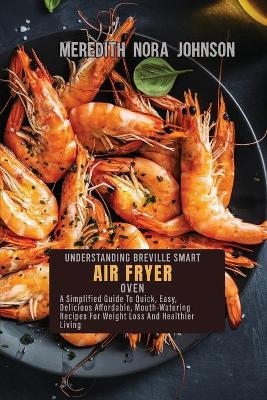 Understanding Breville Smart Air Fryer Oven - Meredith Nora Johnson