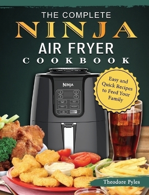 The Complete Ninja Air Fryer Cookbook - Theodore Pyles