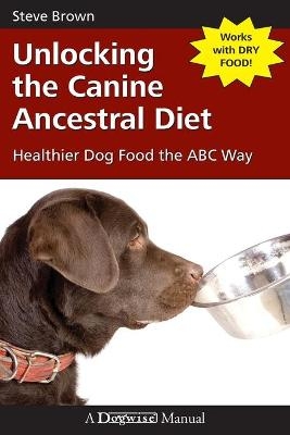 Unlocking the Canine Ancestral Diet - Steve Brown