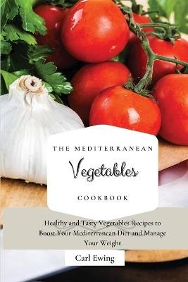 The Mediterranean Vegetables Cookbook - Carl Ewing