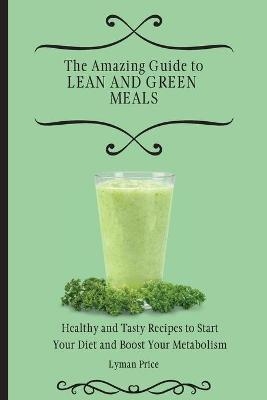 The Amazing Guide to Lean and Green Meals