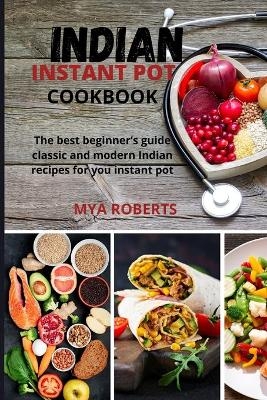 Indian Instant Pot Cookbook - Mya Roberts