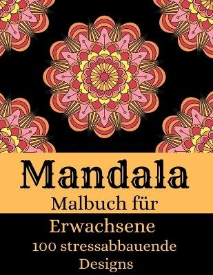 Mandala - Malbuch für Erwachsene mit 100 stressabbauenden Designs