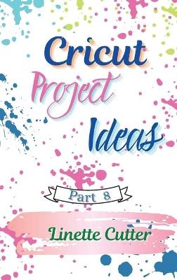 Cricut Project ideas - Linette Cutter
