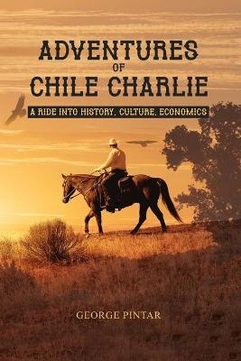 Adventures of Chile Charlie - George Pintar