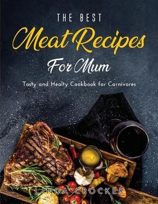 The Best Meat Recipes for Mum - Linda Crocker