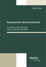 Nanoskopische Aluminiumfluoride: Eine Studie lokaler Strukturen mittels Festk&ouml;rper MAS NMR - Ren&eacute; K&ouml;nig