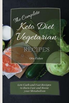 The Complete Keto Diet Vegetarian Recipes - Otis Fisher