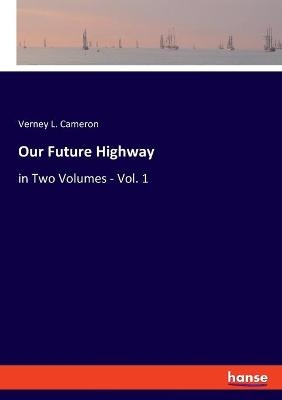 Our Future Highway - Verney L. Cameron