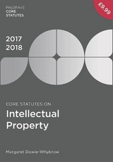 Core Statutes on Intellectual Property 2017-18 - Dowie-Whybrow, Margaret