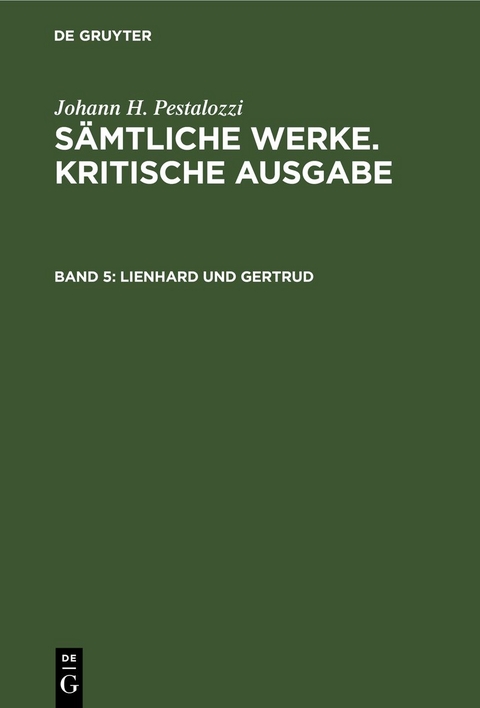Johann H. Pestalozzi: S&auml;mtliche Werke. Kritische Ausgabe / Lienhard und Gertrud - 