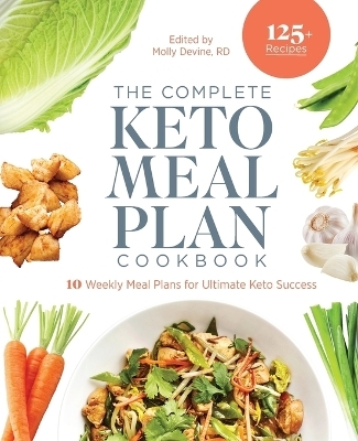 The Complete Keto Meal Plan Cookbook - Molly Devine RD