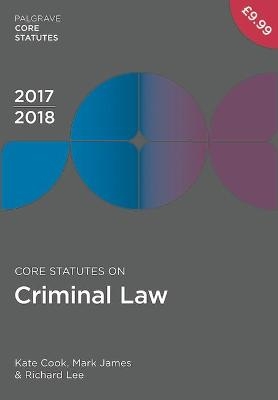 Core Statutes on Criminal Law 2017-18 - Kate Cook, Mark James, Richard Lee