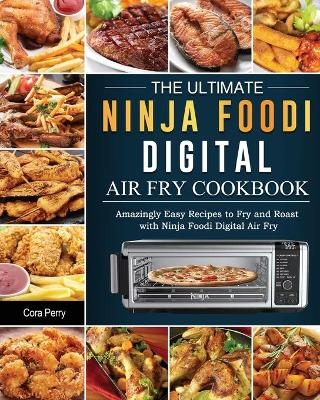 The Ultimate Ninja Foodi Digital Air Fry Cookbook - Cora Perry