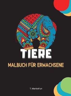 Tiere Malbuch f&uuml;r Erwachsene - Tarek Mantrafun