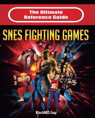 The Ultimate Reference Guide to SNES Fighting Games - Blacknes Guy