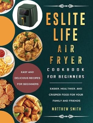 ESLITE LIFE Air Fryer Cookbook for Beginners - Matthew Smith