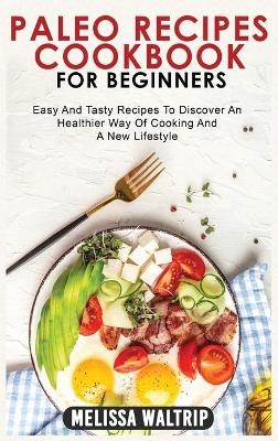 Paleo Recipes Cookbook for Beginners - Melissa Waltrip