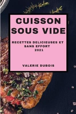 Cuisson Sous Vide 2021 (Sous Vide Cookbook 2021 French Edition)