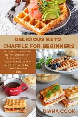 Delicious Keto Chaffle for Beginners - Diana Cook