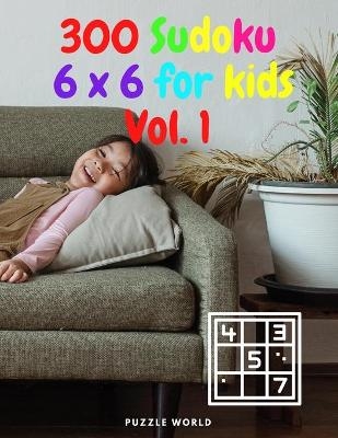 300 6 x 6 Sudoku for Kids Vol.1 -  Puzzle World