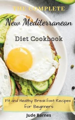 The Complete New Mediterranean Diet Cookbook