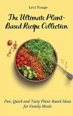 The Ultimate Plant-Based Recipe Collection - Levi Tonge
