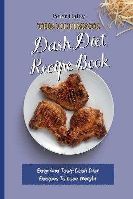 The Ultimate Dash Diet Recipe Book